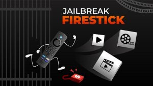 How to jailbreak a Firestick